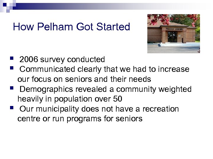 How Pelham Got Started § § 2006 survey conducted Communicated clearly that we had