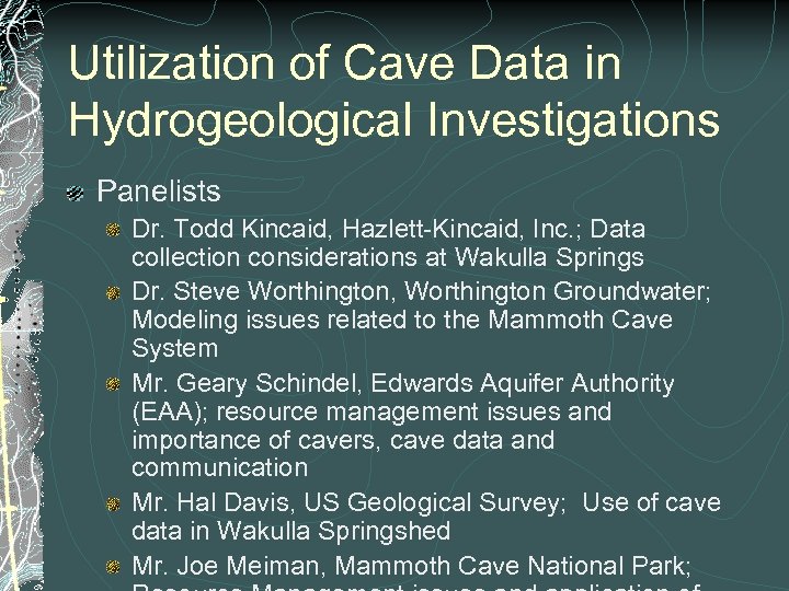 Utilization of Cave Data in Hydrogeological Investigations Panelists Dr. Todd Kincaid, Hazlett-Kincaid, Inc. ;