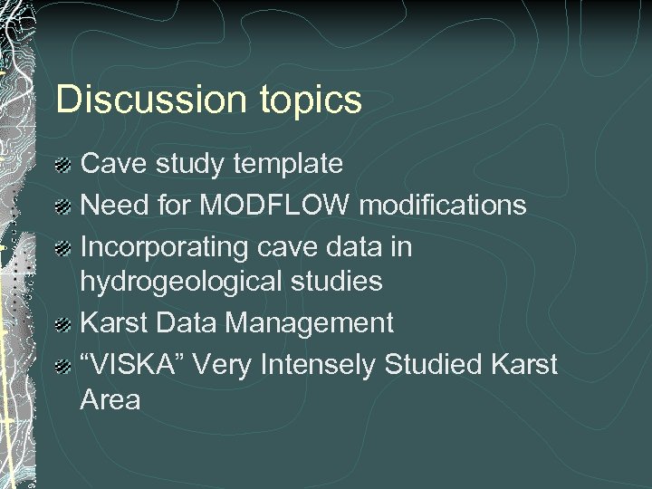 Discussion topics Cave study template Need for MODFLOW modifications Incorporating cave data in hydrogeological