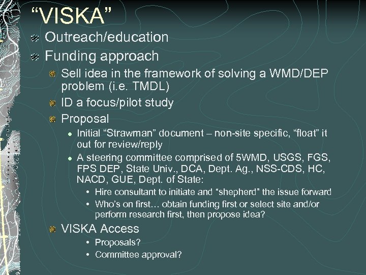 “VISKA” Outreach/education Funding approach Sell idea in the framework of solving a WMD/DEP problem