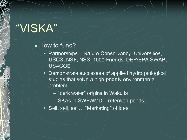 “VISKA” l How to fund? • Partnerships – Nature Conservancy, Universities, USGS, NSF, NSS,