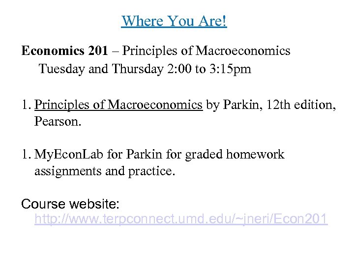 Where You Are! Economics 201 – Principles of Macroeconomics Tuesday and Thursday 2: 00