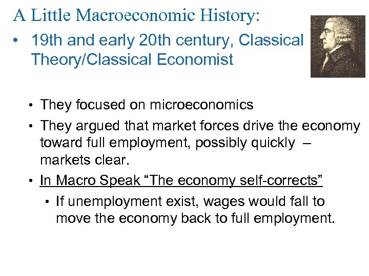 A Little Macroeconomic History: • 19 th and early 20 th century, Classical Theory/Classical