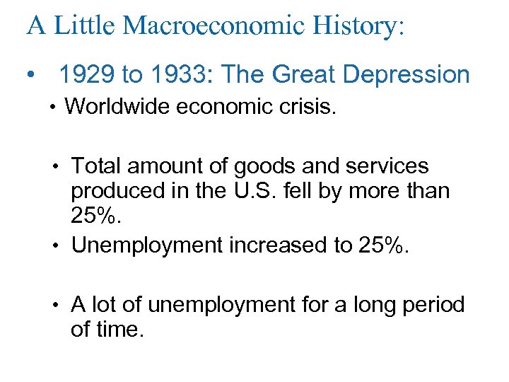 A Little Macroeconomic History: • 1929 to 1933: The Great Depression • Worldwide economic