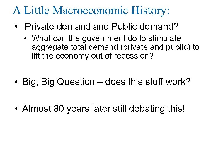 A Little Macroeconomic History: • Private demand Public demand? • What can the government