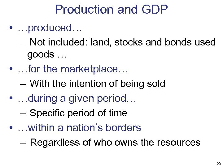 Production and GDP • …produced… – Not included: land, stocks and bonds used goods