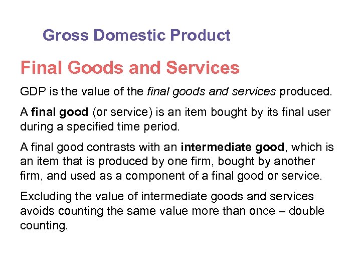 Gross Domestic Product Final Goods and Services GDP is the value of the final