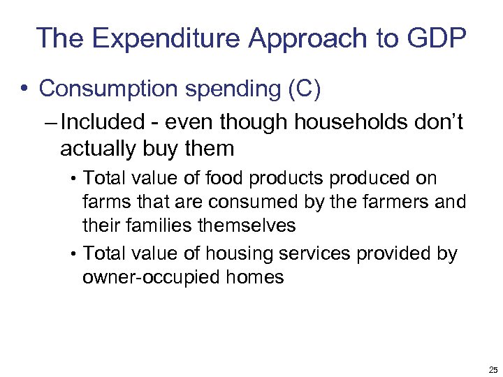 The Expenditure Approach to GDP • Consumption spending (C) – Included - even though