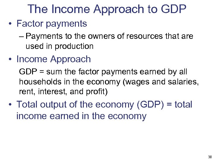 The Income Approach to GDP • Factor payments – Payments to the owners of