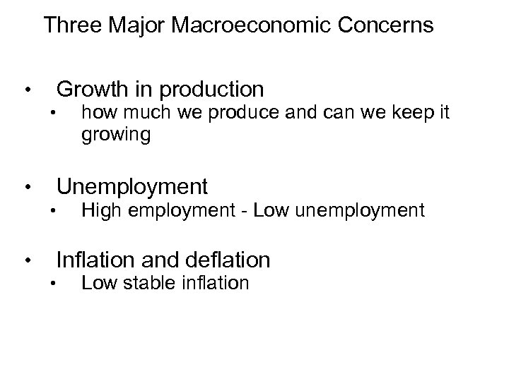 Three Major Macroeconomic Concerns Growth in production • • how much we produce and