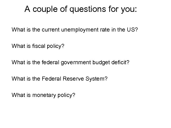 A couple of questions for you: What is the current unemployment rate in the