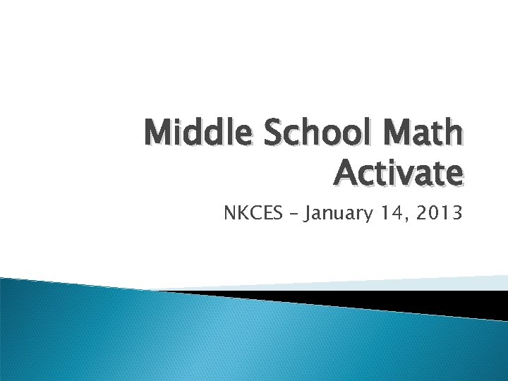 Middle School Math Activate NKCES – January 14, 2013 