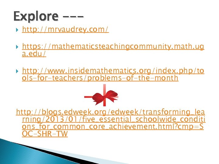 Explore -- http: //mrvaudrey. com/ https: //mathematicsteachingcommunity. math. ug a. edu/ http: //www. insidemathematics.