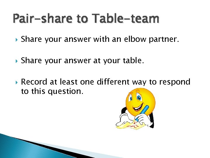 Pair-share to Table-team Share your answer with an elbow partner. Share your answer at