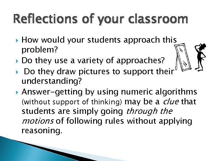 Reflections of your classroom How would your students approach this problem? Do they use