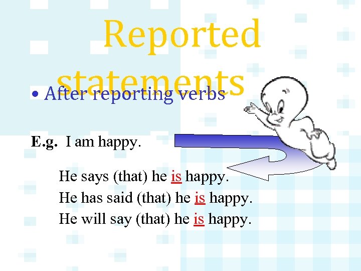 Reported statements • After reporting verbs E. g. I am happy. He says (that)