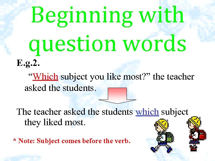 Beginning with question words E. g. 2. “Which subject you like most? ” the