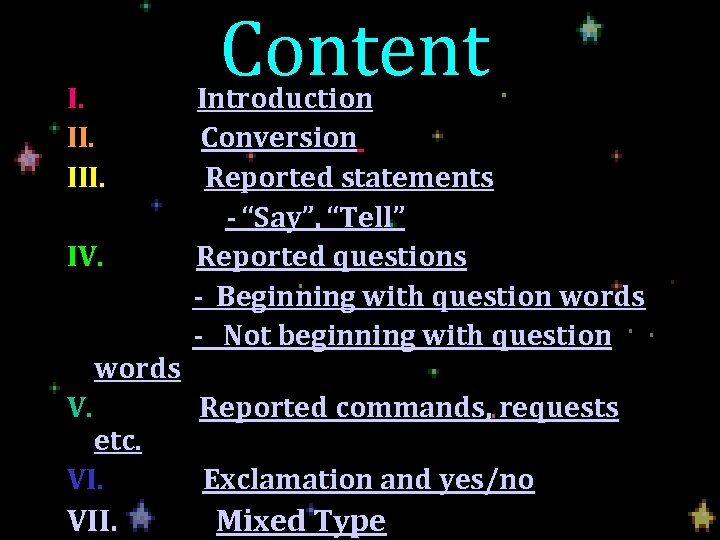 Content I. Introduction II. Conversion III. Reported statements - “Say”, “Tell” IV. Reported questions