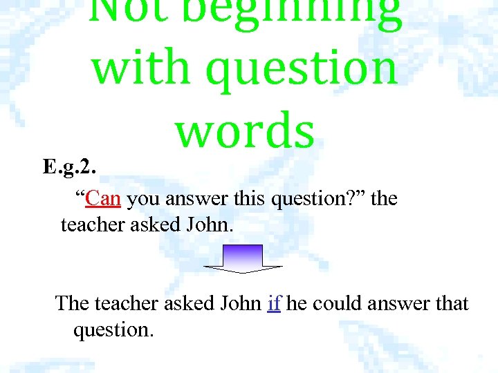 Not beginning with question words E. g. 2. “Can you answer this question? ”