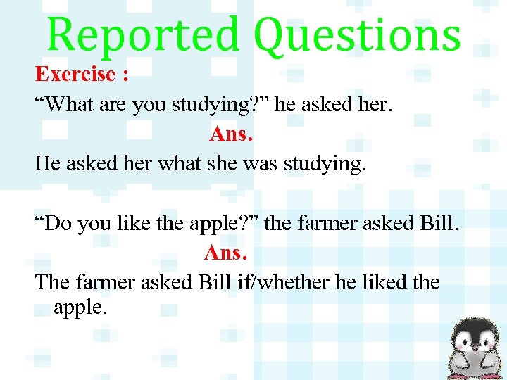 Reported Questions Exercise : “What are you studying? ” he asked her. Ans. He