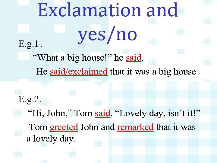 Exclamation and yes/no E. g. 1. “What a big house!” he said. He said/exclaimed