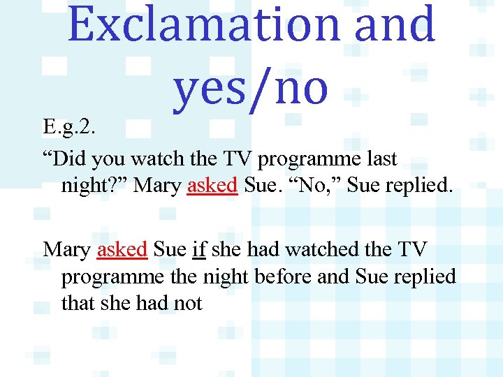 Exclamation and yes/no E. g. 2. “Did you watch the TV programme last night?