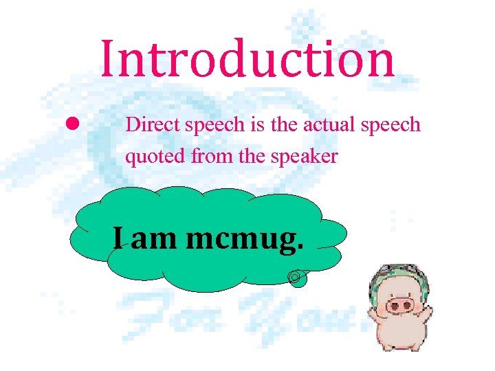 Introduction l Direct speech is the actual speech quoted from the speaker I am