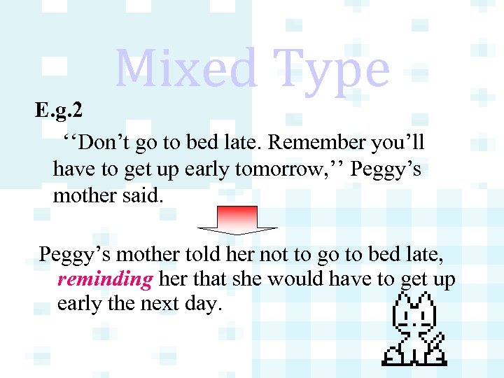 Mixed Type E. g. 2 ‘‘Don’t go to bed late. Remember you’ll have to
