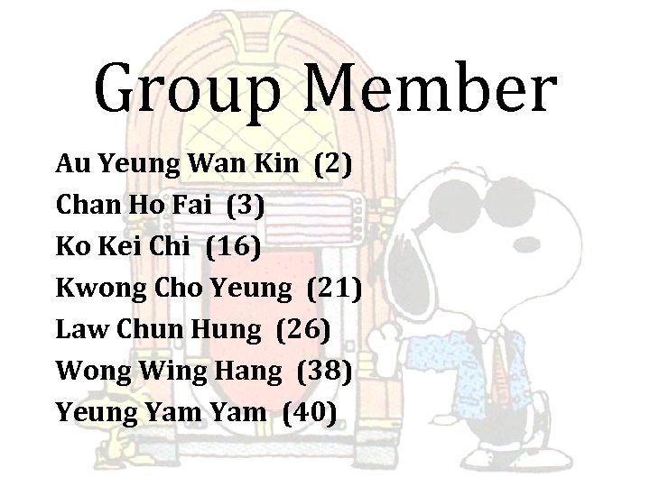 Group Member Au Yeung Wan Kin (2) Chan Ho Fai (3) Ko Kei Chi