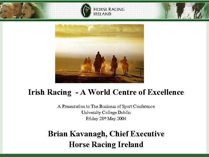 Irish Racing - A World Centre of Excellence A Presentation to The Business of