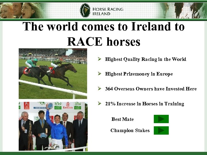 The world comes to Ireland to RACE horses Ø Highest Quality Racing in the