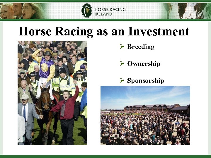 Horse Racing as an Investment Ø Breeding Ø Ownership Ø Sponsorship 