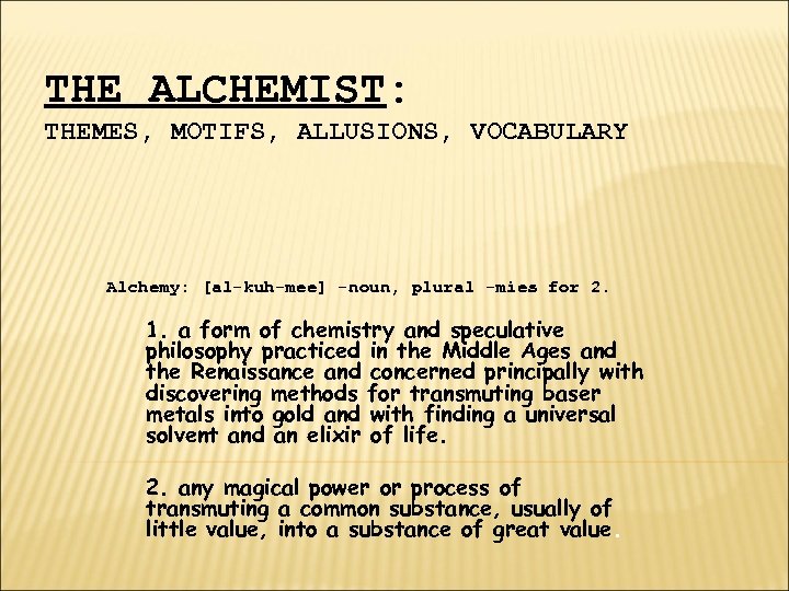 THE ALCHEMIST: THEMES, MOTIFS, ALLUSIONS, VOCABULARY Alchemy: [al-kuh-mee] -noun, plural -mies for 2. 1.