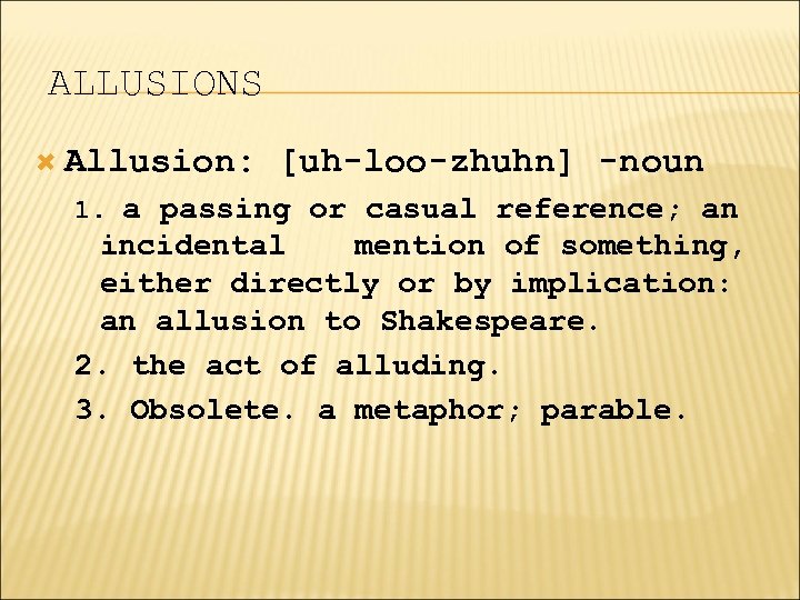 ALLUSIONS Allusion: [uh-loo-zhuhn] -noun 1. a passing or casual reference; an incidental mention of