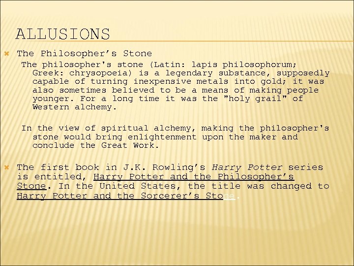 ALLUSIONS The Philosopher’s Stone The philosopher's stone (Latin: lapis philosophorum; Greek: chrysopoeia) is a