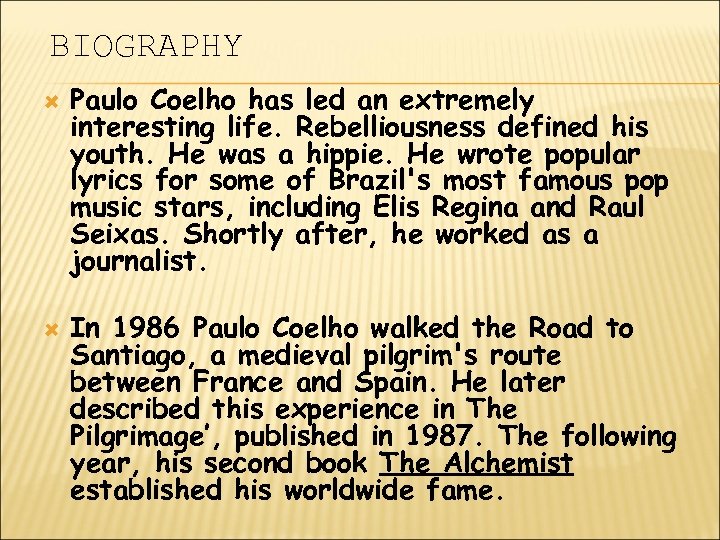 BIOGRAPHY Paulo Coelho has led an extremely interesting life. Rebelliousness defined his youth. He