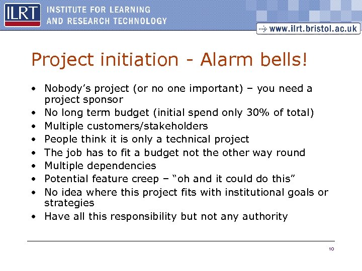 Project initiation - Alarm bells! • Nobody’s project (or no one important) – you