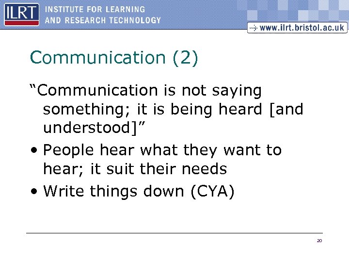 Communication (2) “Communication is not saying something; it is being heard [and understood]” •