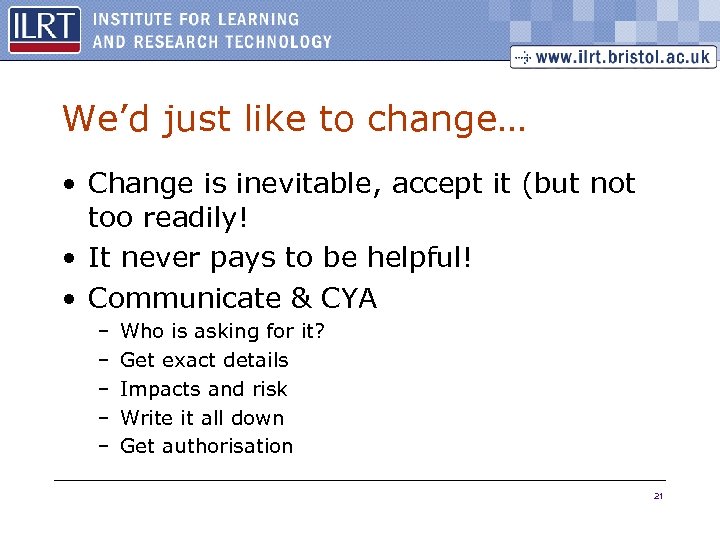 We’d just like to change… • Change is inevitable, accept it (but not too