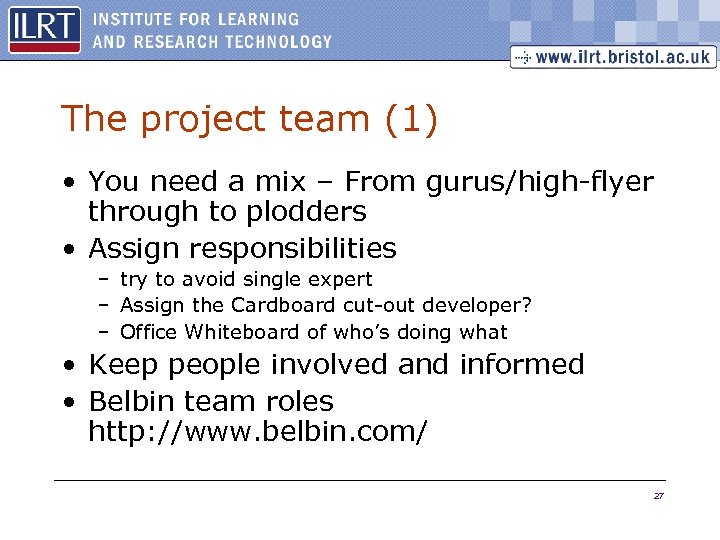 The project team (1) • You need a mix – From gurus/high-flyer through to