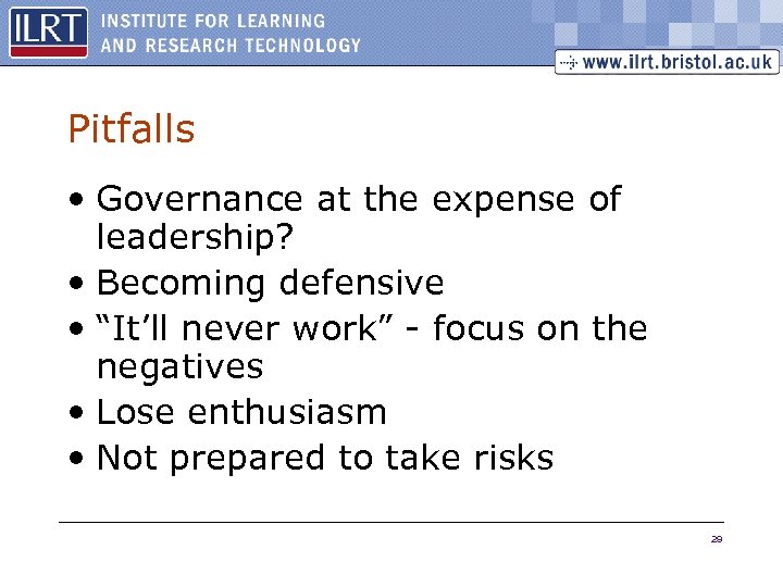 Pitfalls • Governance at the expense of leadership? • Becoming defensive • “It’ll never