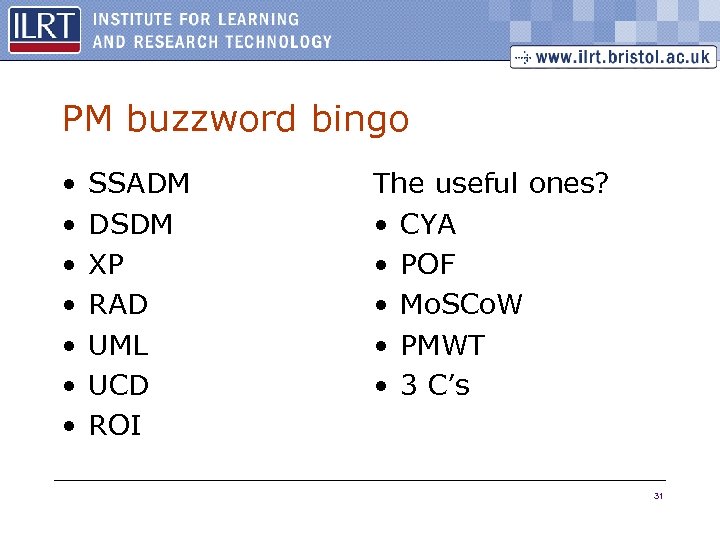 PM buzzword bingo • • SSADM DSDM XP RAD UML UCD ROI The useful