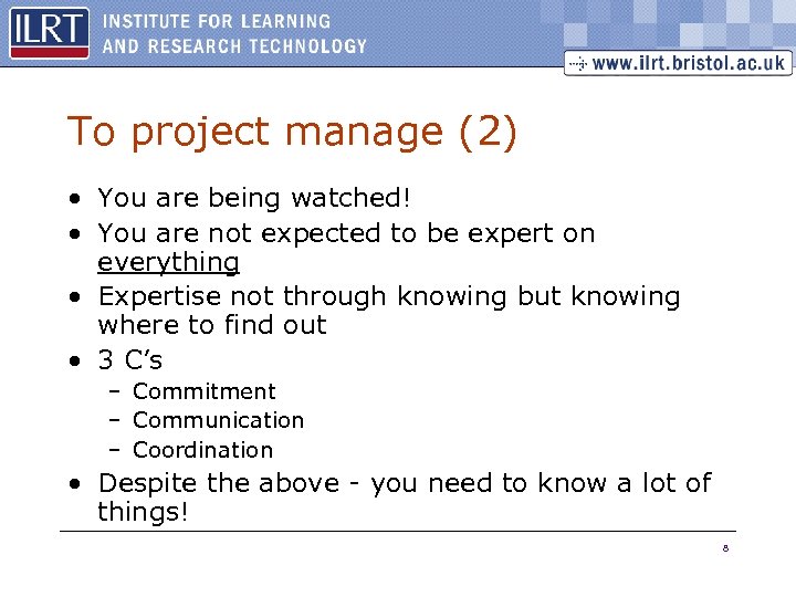 To project manage (2) • You are being watched! • You are not expected