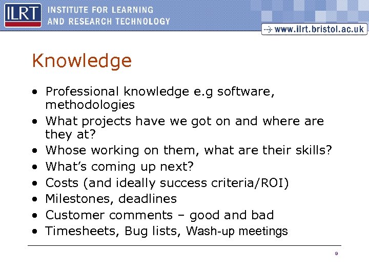 Knowledge • Professional knowledge e. g software, methodologies • What projects have we got