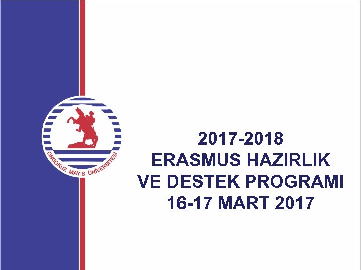 2017 -2018 ERASMUS HAZIRLIK VE DESTEK PROGRAMI 16 -17 MART 2017 