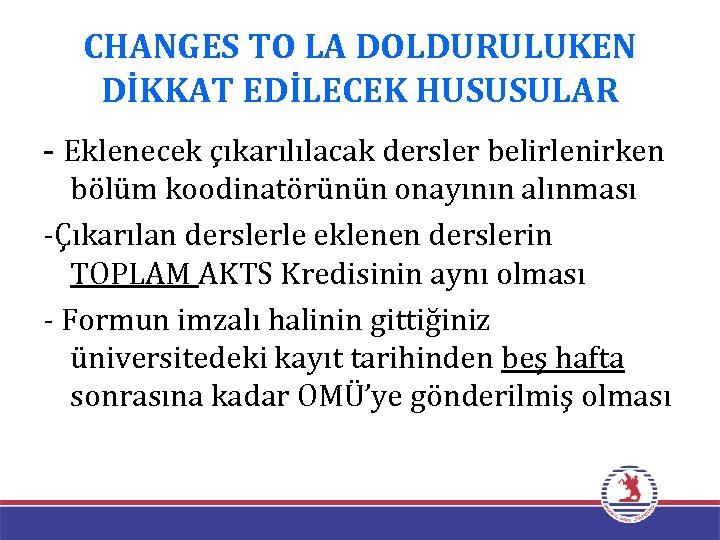 CHANGES TO LA DOLDURULUKEN DİKKAT EDİLECEK HUSUSULAR - Eklenecek çıkarılılacak dersler belirlenirken bölüm koodinatörünün