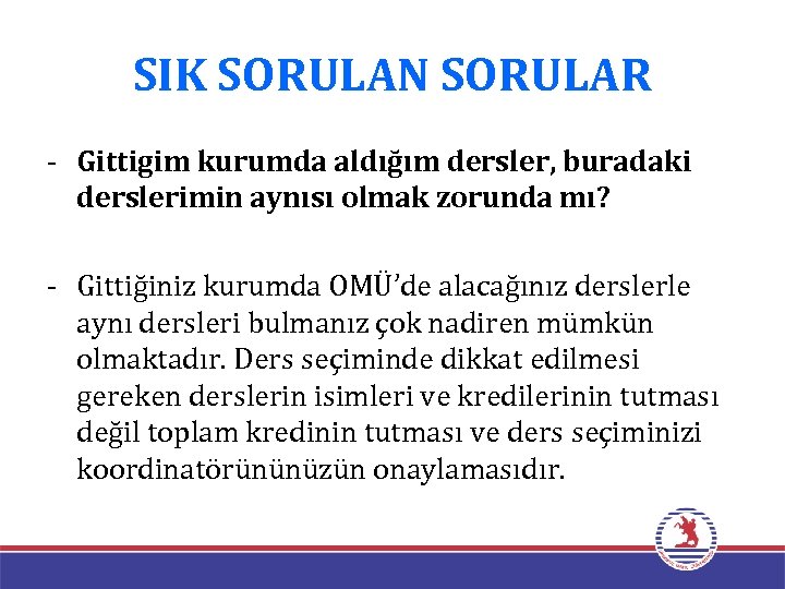 SIK SORULAN SORULAR - Gittigim kurumda aldığım dersler, buradaki derslerimin aynısı olmak zorunda mı?