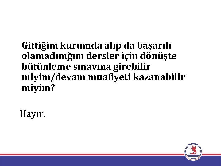Gittiğim kurumda alıp da başarılı olamadımğım dersler için dönüşte bütünleme sınavına girebilir miyim/devam muafiyeti