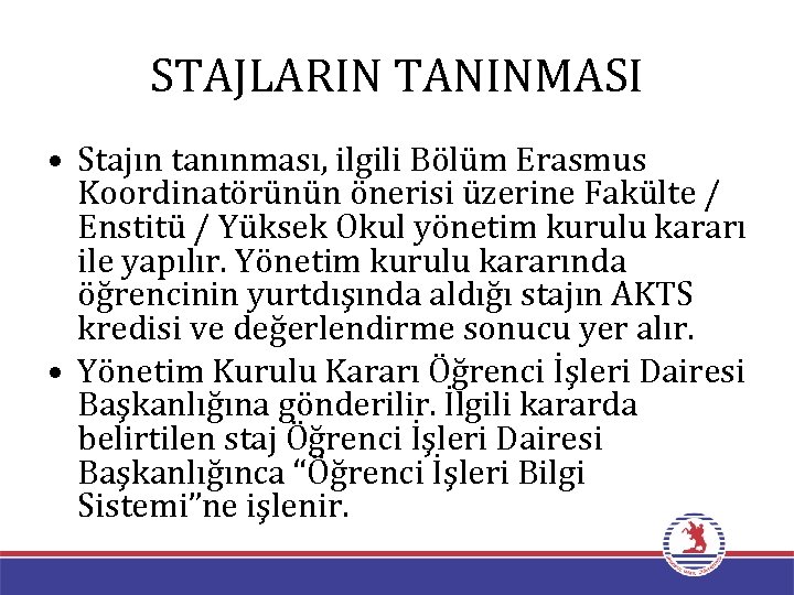 STAJLARIN TANINMASI • Stajın tanınması, ilgili Bölüm Erasmus Koordinatörünün önerisi üzerine Fakülte / Enstitü