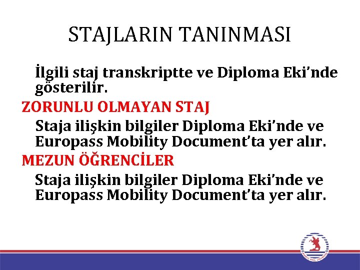 STAJLARIN TANINMASI İlgili staj transkriptte ve Diploma Eki’nde gösterilir. ZORUNLU OLMAYAN STAJ Staja ilişkin